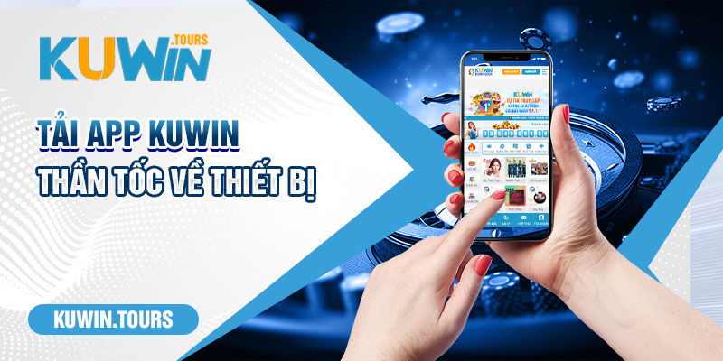 Tải app kuwin thần tốc về thiết bị