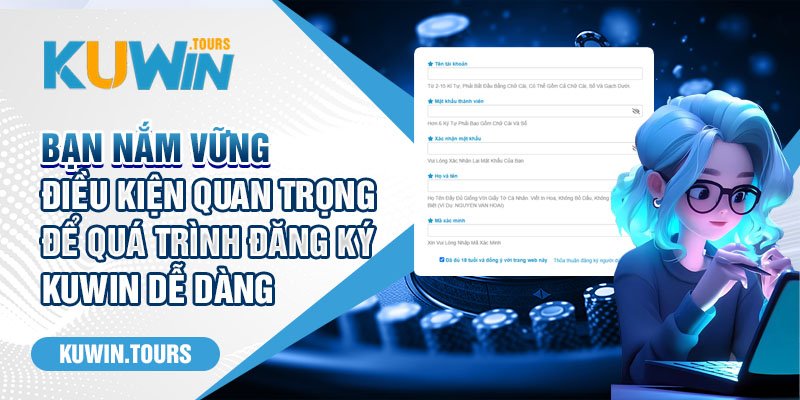 Bạn nắm vững điều kiện quan trọng để quá trình đăng ký Kuwin dễ dàng