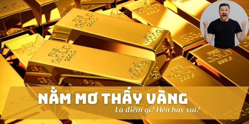 Khái quát về nằm mơ thấy vàng