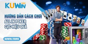 Hướng Dẫn Cách Chơi All In Poker Cực Hiệu Quả