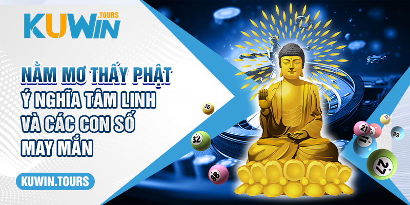 Nằm Mơ Thấy Phật – Ý Nghĩa Tâm Linh Và Các Con Số May Mắn