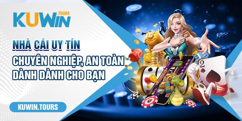 Nhà cái uy tín, chuyên nghiệp, an toàn dành dành cho bạn