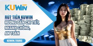 Rút Tiền Kuwin - Hướng Dẫn Chi Tiết, Nhanh Chóng, An Toàn